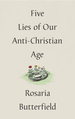 Five Lies of Our Anti-Christian Age