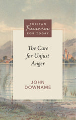 Puritan Treasures for Today: The Cure for Unjust Anger