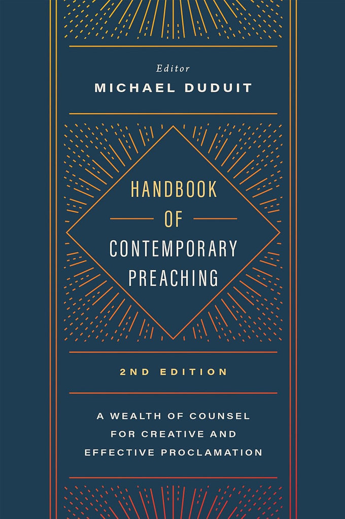 Handbook of Contemporary Preaching: A Wealth of Counsel for Creative and Effective Proclamation