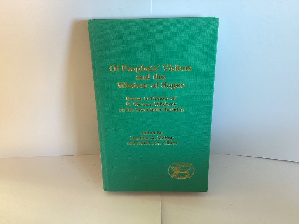 Of Prophet’s Visions and the Wisdom of Sages: Essays in Honour of R. Norman Whybray (John Gowan Collection)