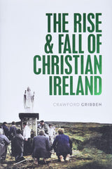 The Rise and Fall of Christian Ireland (Hardback)
