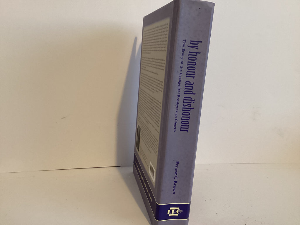 By Honour and Dishonour: The Story of the Evangelical Presbyterian Church (John Gowan Collection)