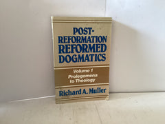 Post- Reformation Dogmatics Volume 1 Prolegomena to Theology (The John Gowan Collection)