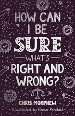 How Can I Be Sure What’s Right and Wrong