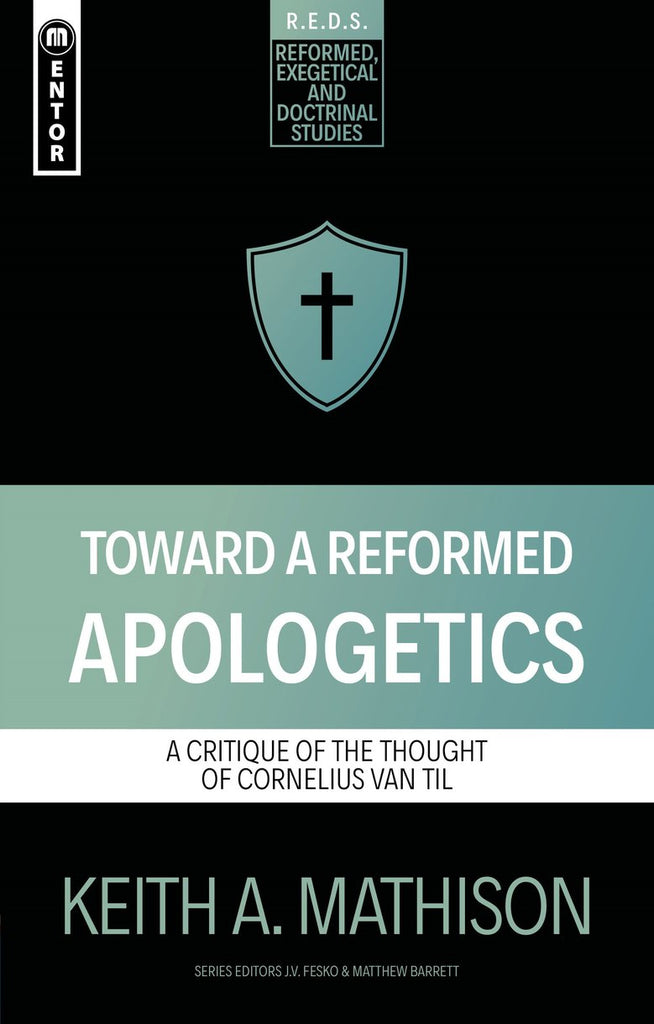 Toward a Reformed Apologetic: A Critique of the Thought of Cornelius Van Til