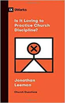 9Marks Booklet: Is it Loving to Practice Church Discipline?