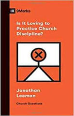 9Marks Booklet: Is it Loving to Practice Church Discipline?