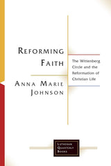 Reforming Faith: The Wittenberg Circle and the Reformation of Christian Life