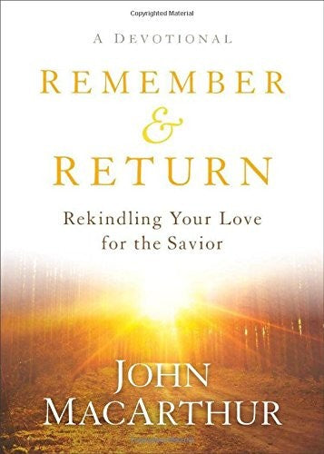 Remember and Return: Rekindling Your Love for the Savior--A Devotional
