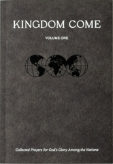 Kingdom Come, Vol. 1: Collected Prayer for God's Glory Among the Nations