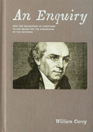 An Enquiry Into the Obligations of Christians to Use Means for the Conversion of the Heathen