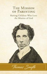 The Mission of Parenting: Raising Children Who Love the Mission of God