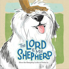 The Lord Is My Shepherd: Elton the Sheepdog Looks at Psalm 23