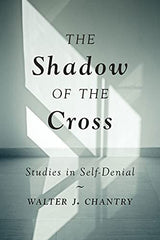 The Shadow of the Cross: Studies in Self-Denial