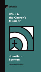 9Marks Booklet: What Is the Church's Mission?