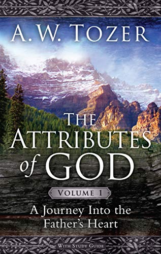 The Attributes of God (Volume 1 with Study Guide): A Journey Into the Father's Heart