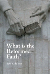 What is the Reformed Faith?