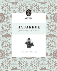 Habakkuk: Learning to Live by Faith (Flourish Bible Study)