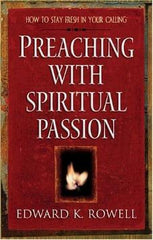 Preaching with Spiritual Passion: How to Stay Fresh in Your Calling