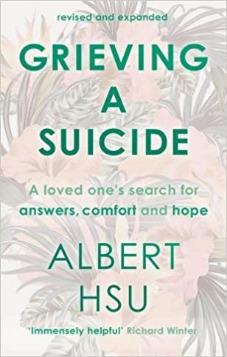 Grieving a Suicide: A Loved One's Search for Comfort, Answers and Hope