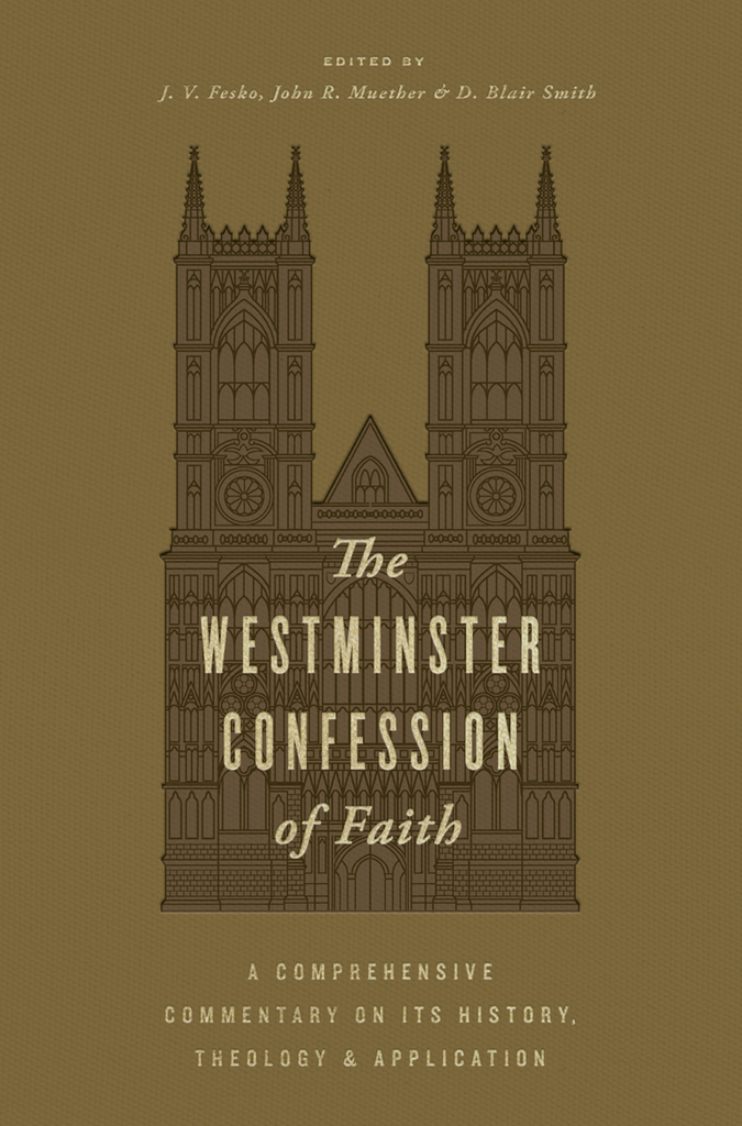 The Westminster Confession of Faith - A Comprehensive Commentary on Its History, Theology, and Application