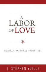 A Labor of Love: Puritan Pastoral Priorities (Used Copy)