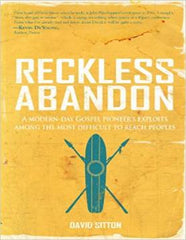 Reckless Abandon: a Modern-day Gospel Pioneer's Exploits Among the Most Difficult to Reach Peoples