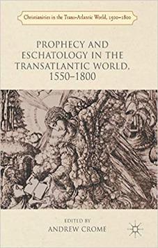 Prophecy and Eschatology in the Transatlantic World, 1550−1800