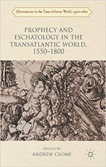 Prophecy and Eschatology in the Transatlantic World, 1550−1800