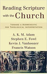Reading Scripture with the Church: Toward a Hermeneutic for Theological Interpretation