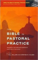 The Bible in Pastoral Practice: Readings in the Place and Function of Scripture in the Church