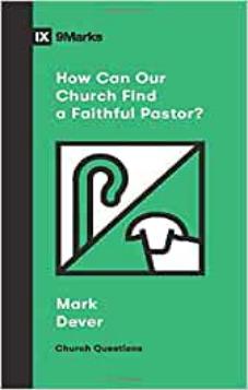 IX Marks: How Can Our Church Find a Faithful Pastor?