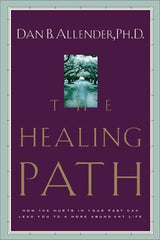 The Healing Path: How the Hurts in Your Past Can Lead You to a More Abundant Life