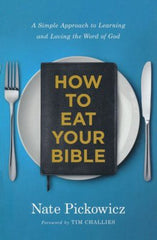How to Eat Your Bible: A Simple Approach to Learning and Loving the Word of God