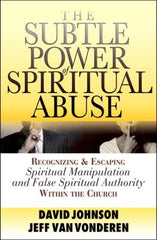 The Subtle Power of Spiritual Abuse