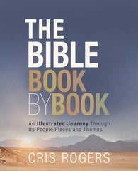 The Bible Book by Book: An Illustrated Journey Through Its People, Places and Themes