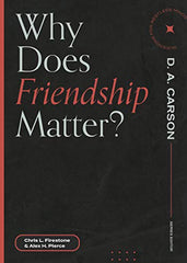 Why Does Friendship Matter? (Questions for Restless Minds)