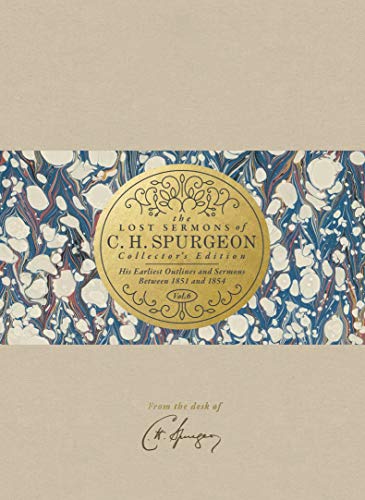 The Lost Sermons of C. H. Spurgeon Volume VI ― Collector's Edition: His Earliest Outlines and Sermons Between 1851 and 1854