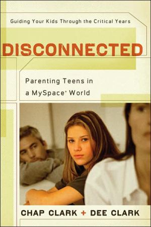 Disconnected: Parenting Teens in a MySpace World