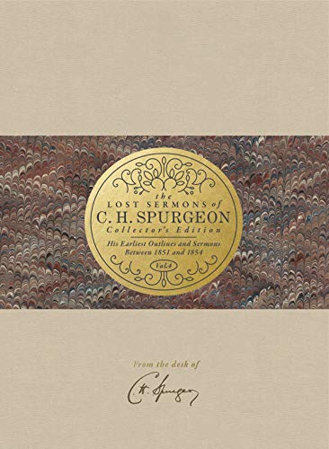 The Lost Sermons of C. H. Spurgeon Volume IV ― Collector's Edition: His Earliest Outlines and Sermons Between 1851 and 1854