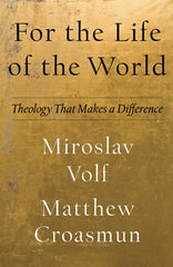 For the Life of the World (Theology for the Life of the World)