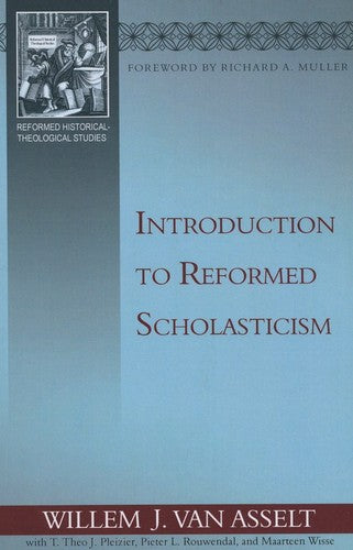 Introduction to Reformed Scholasticism (Reformed Historical-Theological Studies)