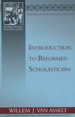 Introduction to Reformed Scholasticism (Reformed Historical-Theological Studies)