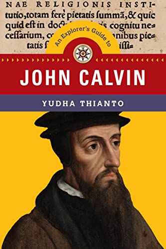 An Explorer's Guide to John Calvin (Explorer's Guides Series)