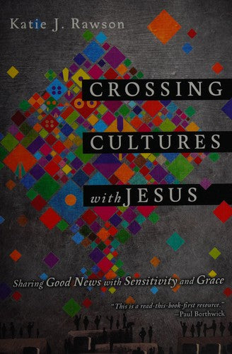 Crossing Cultures with Jesus: Sharing Good News with Sensitivity and Grace