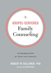 Gospel-Centered Family Counseling: An Equipping Guide for Pastors and Counselors