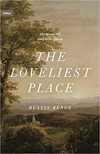 The Loveliest Place: The Beauty and Glory of the Church