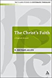 The Christ's Faith: A Dogmatic Account (T&T Clark Studies in Systematic Theology)