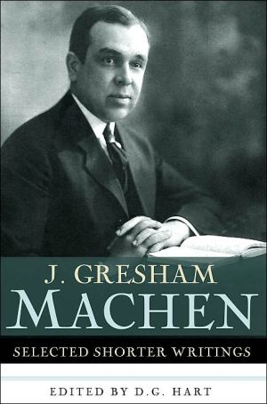J. Gresham Machen: Selected Shorter Writings
