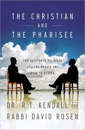 The Christian and the Pharisee: Two Outspoken Religious Leaders Debate the Road to Heaven